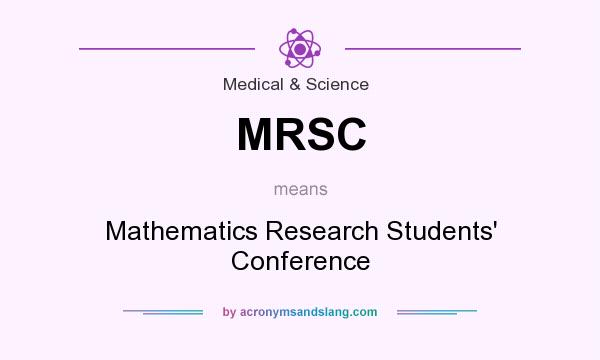 What does MRSC mean? It stands for Mathematics Research Students` Conference