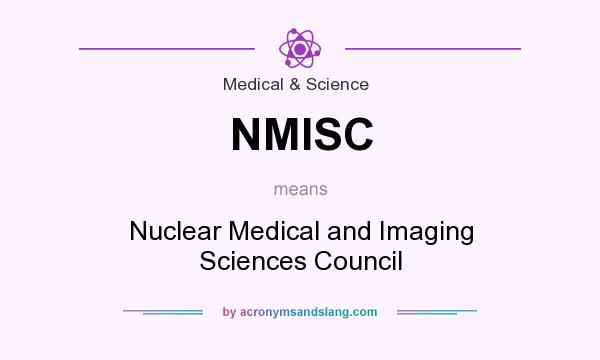 What does NMISC mean? It stands for Nuclear Medical and Imaging Sciences Council