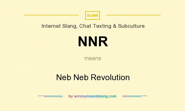 What does NNR mean? It stands for Neb Neb Revolution