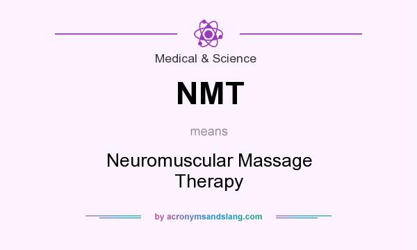 What does NMT mean? It stands for Neuromuscular Massage Therapy
