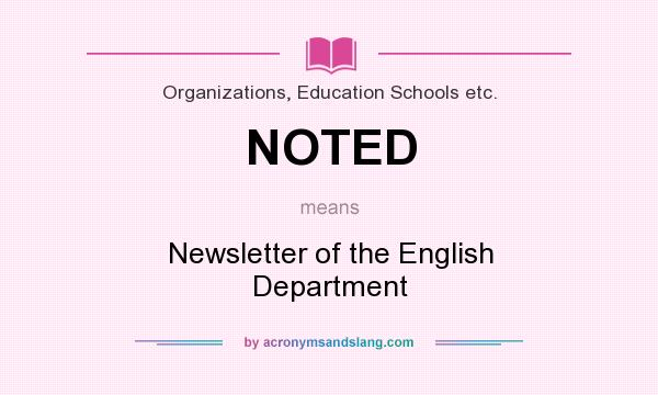 What does NOTED mean? It stands for Newsletter of the English Department