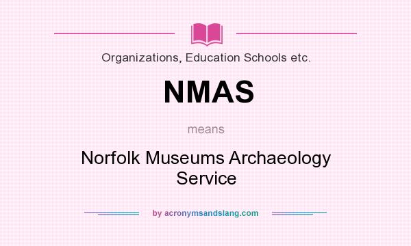 What does NMAS mean? It stands for Norfolk Museums Archaeology Service