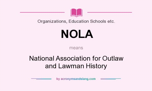 What does NOLA mean? It stands for National Association for Outlaw and Lawman History
