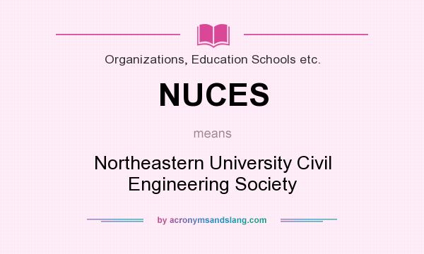 What does NUCES mean? It stands for Northeastern University Civil Engineering Society