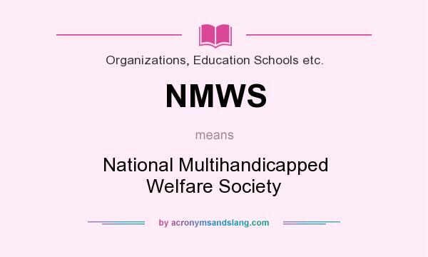 What does NMWS mean? It stands for National Multihandicapped Welfare Society