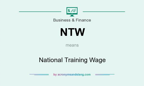 What does NTW mean? It stands for National Training Wage