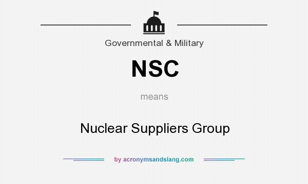 What does NSC mean? It stands for Nuclear Suppliers Group