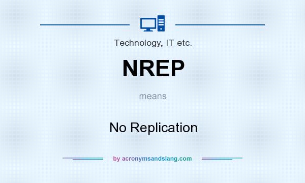 What does NREP mean? It stands for No Replication