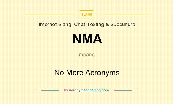 What does NMA mean? It stands for No More Acronyms
