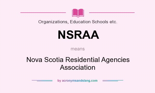 What does NSRAA mean? It stands for Nova Scotia Residential Agencies Association