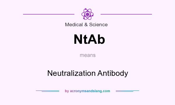 What does NtAb mean? It stands for Neutralization Antibody