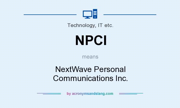 What does NPCI mean? It stands for NextWave Personal Communications Inc.