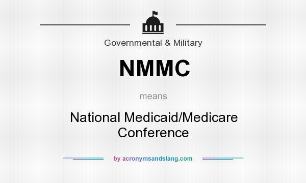 What does NMMC mean? It stands for National Medicaid/Medicare Conference