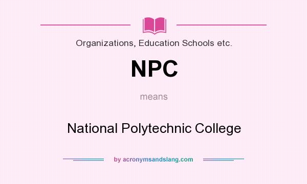 What does NPC mean? It stands for National Polytechnic College