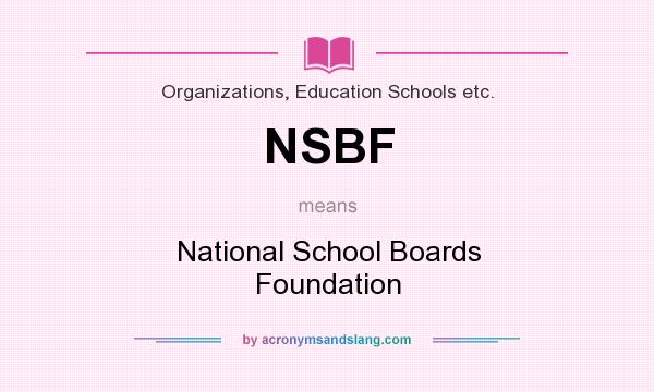 What does NSBF mean? It stands for National School Boards Foundation