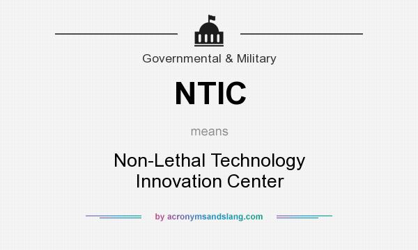 What does NTIC mean? It stands for Non-Lethal Technology Innovation Center