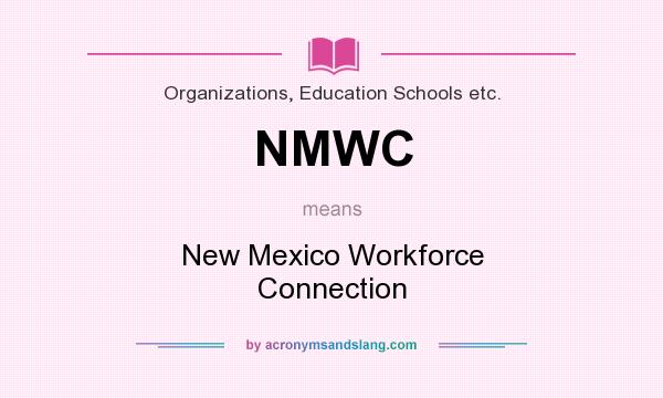 What does NMWC mean? It stands for New Mexico Workforce Connection