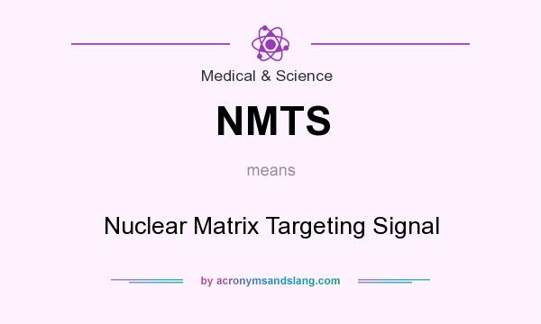 What does NMTS mean? It stands for Nuclear Matrix Targeting Signal