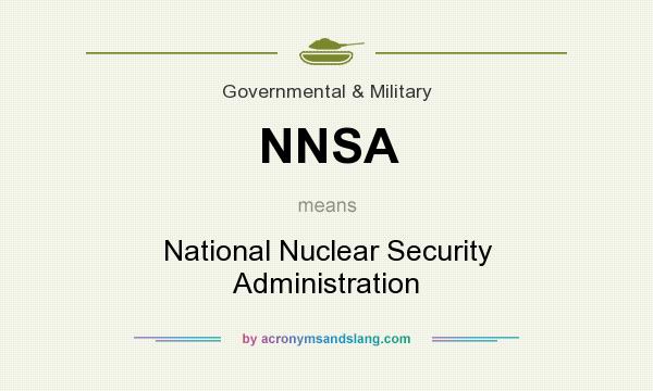 What does NNSA mean? It stands for National Nuclear Security Administration