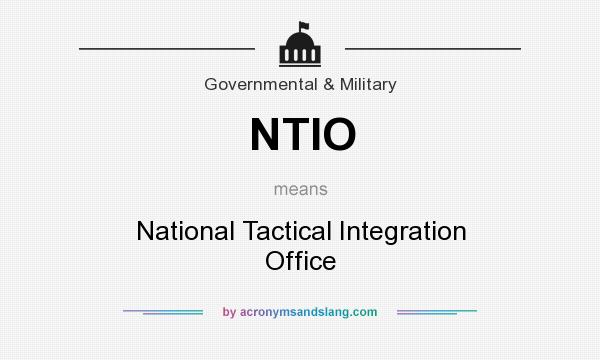 What does NTIO mean? It stands for National Tactical Integration Office