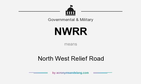What does NWRR mean? It stands for North West Relief Road