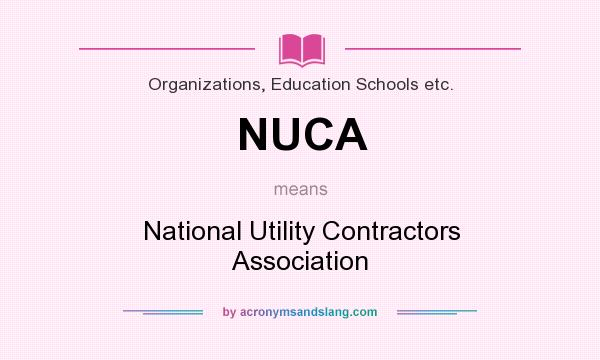 What does NUCA mean? It stands for National Utility Contractors Association