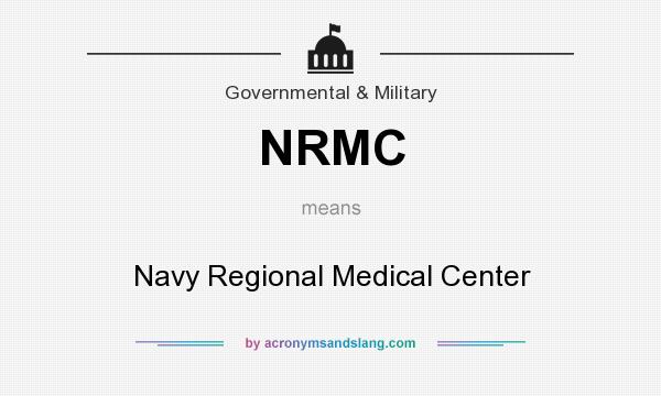 What does NRMC mean? It stands for Navy Regional Medical Center