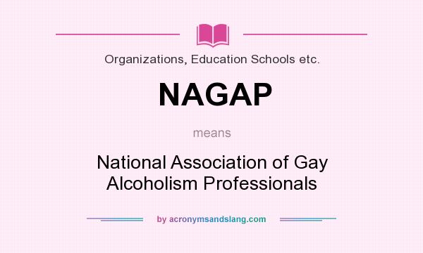 What does NAGAP mean? It stands for National Association of Gay Alcoholism Professionals