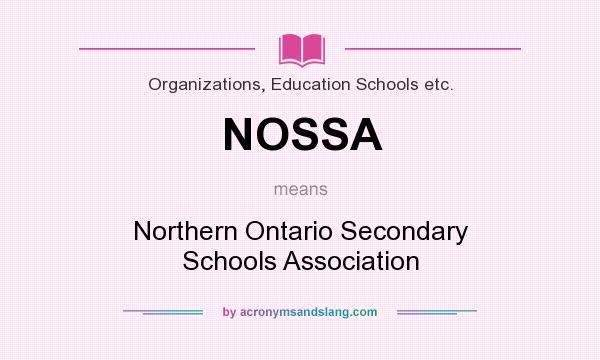 What does NOSSA mean? It stands for Northern Ontario Secondary Schools Association