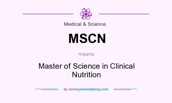 What does MSCN mean? It stands for Master of Science in Clinical Nutrition