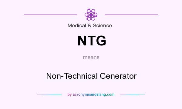 What does NTG mean? It stands for Non-Technical Generator