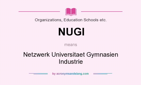 What does NUGI mean? It stands for Netzwerk Universitaet Gymnasien Industrie