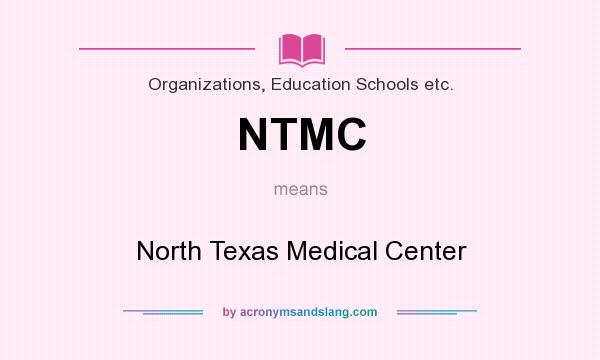 What does NTMC mean? It stands for North Texas Medical Center