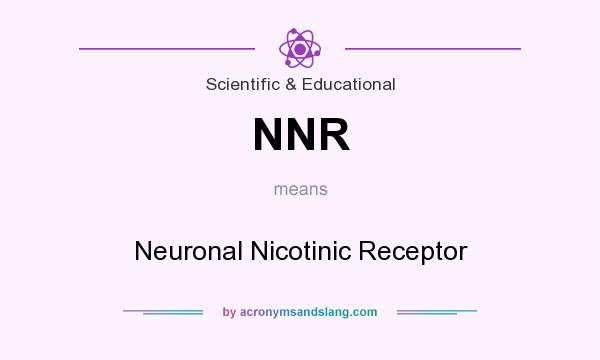 What does NNR mean? It stands for Neuronal Nicotinic Receptor