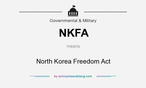What does NKFA mean? It stands for North Korea Freedom Act