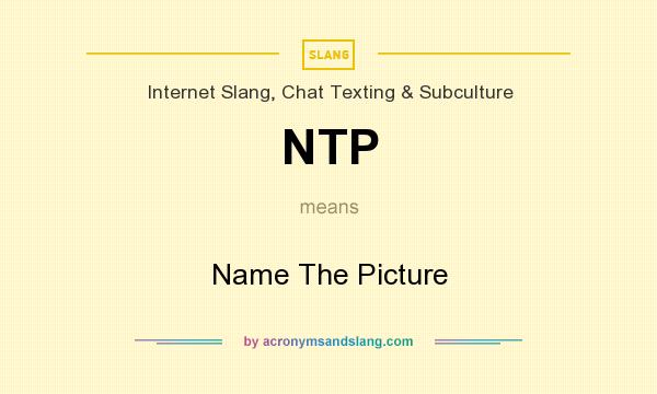 What does NTP mean? It stands for Name The Picture