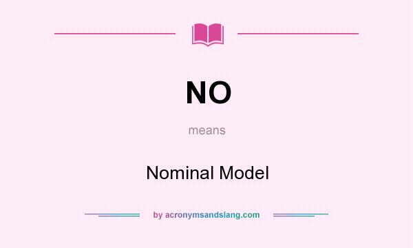 What does NO mean? It stands for Nominal Model