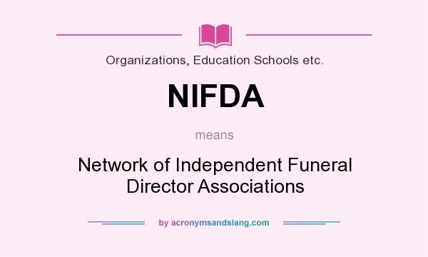 What does NIFDA mean? It stands for Network of Independent Funeral Director Associations