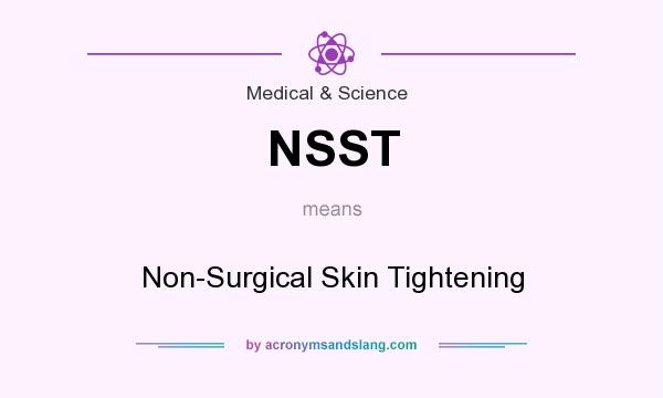 What does NSST mean? It stands for Non-Surgical Skin Tightening