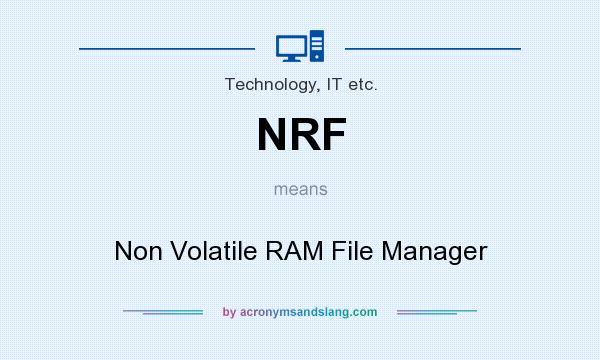 What does NRF mean? It stands for Non Volatile RAM File Manager