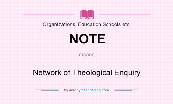 What does NOTE mean? It stands for Network of Theological Enquiry