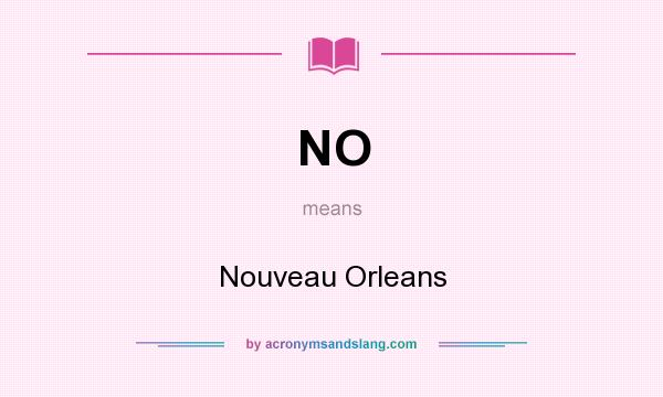 What does NO mean? It stands for Nouveau Orleans