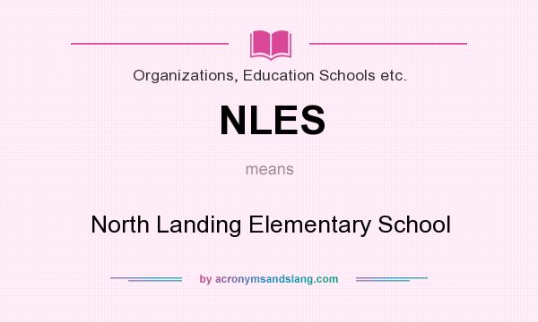 What does NLES mean? It stands for North Landing Elementary School