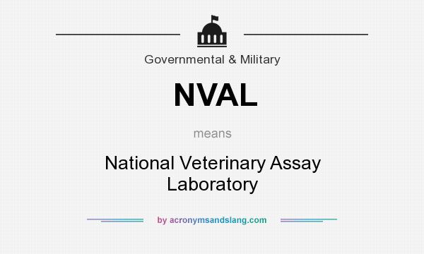 What does NVAL mean? It stands for National Veterinary Assay Laboratory