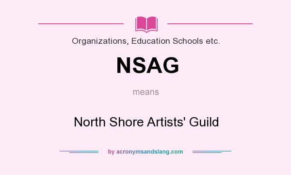 What does NSAG mean? It stands for North Shore Artists` Guild