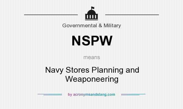 What does NSPW mean? It stands for Navy Stores Planning and Weaponeering