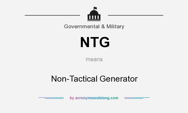 What does NTG mean? It stands for Non-Tactical Generator