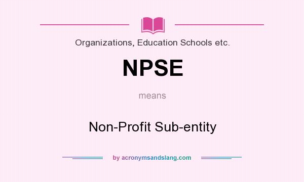 What does NPSE mean? It stands for Non-Profit Sub-entity