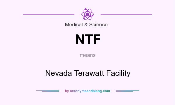 What does NTF mean? It stands for Nevada Terawatt Facility