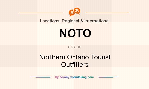 What does NOTO mean? It stands for Northern Ontario Tourist Outfitters